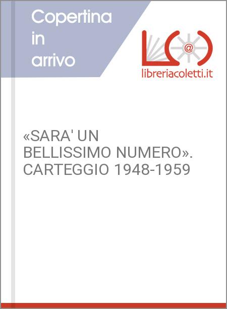 «SARA' UN BELLISSIMO NUMERO». CARTEGGIO 1948-1959