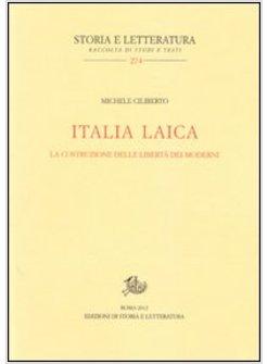 ITALIA LAICA. LA COSTRUZIONE DELLE LIBERTA' DEI MODERNI