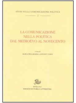 COMUNICAZIONE NELLA POLITICA DAL MEDIOEVO AL NOVECENTO (LA)