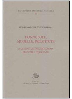 DONNE SOLE, MODELLE, PROSTITUTE. MARGINALITA' FEMMINILI A ROMA TRA SETTE E