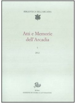 ATTI E MEMORIE DELL'ARCADIA (2012). VOL. 1