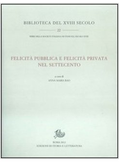 FELICITA' PUBBLICA E FELICITA' PRIVATA NEL SETTECENTO