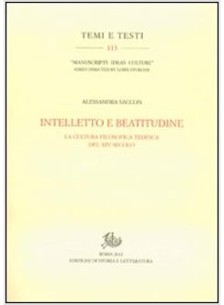 INTELLETTO E BEATITUDINE. LA CULTURA FILOSOFICA TEDESCA DEL XIV SECOLO