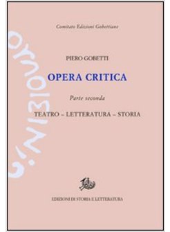 OPERA CRITICA. VOL. 2: TEATRO, LETTERATURA, STORIA.