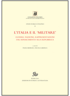 ITALIA E IL «MILITARE». GUERRA, NAZIONE, RAPPRESENTAZIONI DAL RINASCIMENTO ALLA