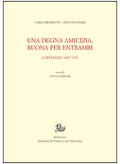 &laquo;UNA DEGNA AMICIZIA, BUONA PER ENTRAMBI&raquo;. CARTEGGIO 1957-1997