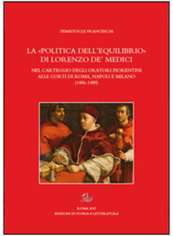 &laquo;POLITICA DELL'EQUILIBRIO&raquo; DI LORENZO DE MEDICI NEL CARTEGGIO DEGLIORATORI FIORE