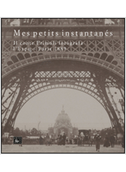 MES PETITS INSTANTANE'S. IL CONTE PRIMOLI FOTOGRAFA L'EXPO. PARIS 1889