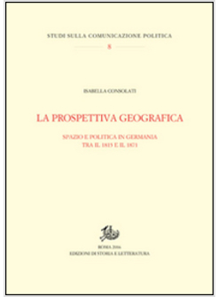 PROSPETTIVA GEOGRAFICA. SPAZIO E POLITICA IN GERMANIA TRA RIVOLUZIONE E UNIFICAZ