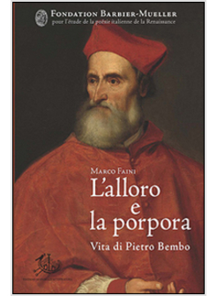 L'ALLORO E LA PORPORA. VITA DI PIETRO BEMBO