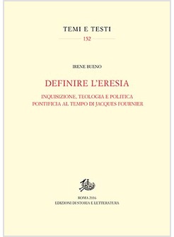 DEFINIRE L'ERESIA. INQUISIZIONE, TEOLOGIA E POLITICA PONTIFICIA