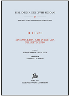 LIBRO. EDITORIA E PRATICHE DI LETTURA NEL SETTECENTO (IL)