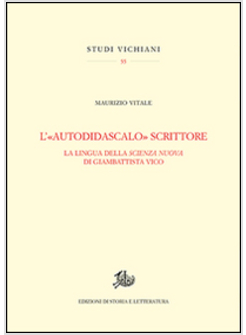 &laquo;AUTODIDASCALO&raquo; SCRITTORE. LA LINGUA DELLA SCIENZA NUOVA DI GIAMBATTISTA VICO (L