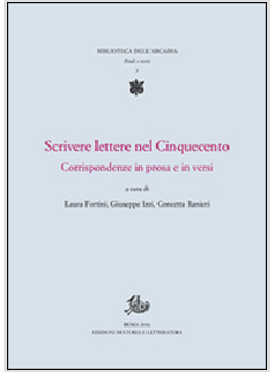 SCRIVERE LETTERE NEL CINQUECENTO. CORRISPONDENZE IN PROSA E IN VERSI
