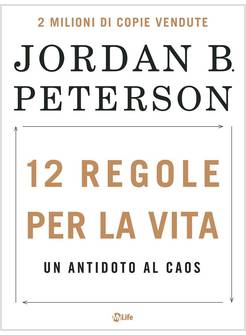 12 REGOLE PER LA VITA. UN ANTIDOTO AL CAOS