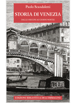 STORIA DI VENEZIA DALLE ORIGINI AI GIORNI NOSTRI