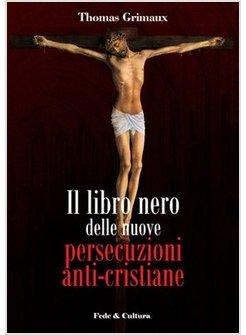 LIBRO NERO DELLE NUOVE PERSECUZIONI ANTI CRISTIANE (IL)