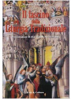 FASCINO DELLA LITURGIA TRADIZIONALE (IL)