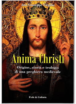 ANIMA CHRISTI ORIGINE STORIA E TEOLOGIA DI UNA PREGHIERA MEDIOEVALE