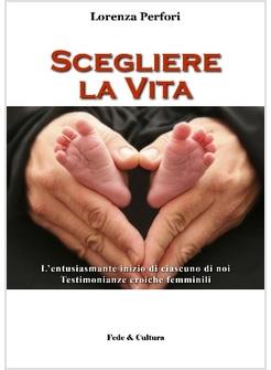 SCEGLIERE LA VITA L'ENTUSIASMANTE INIZIO DI CIASCUNO DI NOI