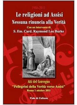 RELIGIONI AD ASSISI 1986-2011. NESSUNA RINUNCIA ALLA VERITA'