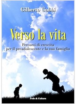 VERSO LA VITA. PERCORSI DI CRESCITA PER IL PREADOLESCENTE E LA SUA FAMIGLIA