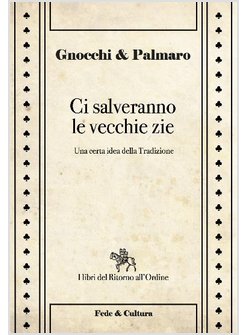 CI SALVERANNO LE VECCHIE ZIE. UNA CERTA IDEA DELLA TRADIZIONE