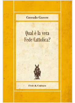 QUAL E' LA VERA FEDE CATTOLICA?