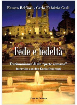 FEDE E FEDELTA'. TESTIMONIANZA DI UN "PRETE ROMANO". INTERVISTA A DON ENNIO