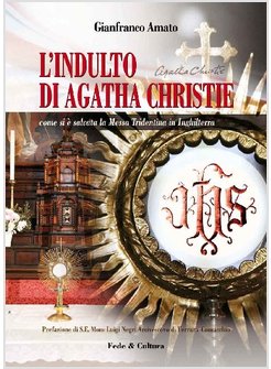 L'INDULTO DI AGATHA CHRISTIE. COME SI E' SALVATA LA MESSA TRIDENTINA