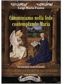 CAMMINIAMO NELLA FEDE CONTEMPLANDO MARIA. UN CAMMINO SICURO DI SANTITA'