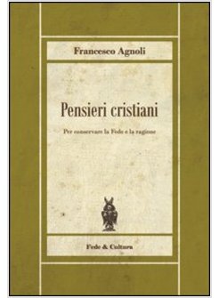 PENSIERI CRISTIANI. PER CONSERVARE LA FEDE E LA RAGIONE