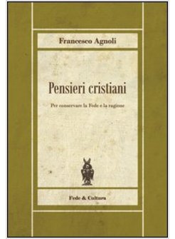 PENSIERI CRISTIANI. PER CONSERVARE LA FEDE E LA RAGIONE