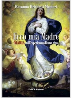 ECCO MIA MADRE. MARIA NELL'ESPERIENZA DI UNA VITA