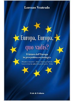 EUROPA, EUROPA, QUO VADIS? IL FUTURO DELL'EUROPA IN PROSPETTIVA ESCATOLOGICA