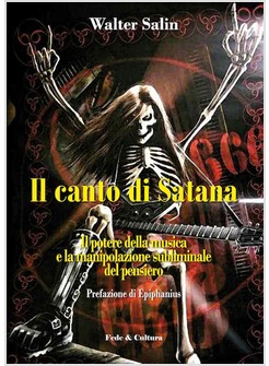 IL CANTO DI SATANA. IL POTERE DELLA MUSICA E LA MANIPOLAZIONE SUBLIMINALE