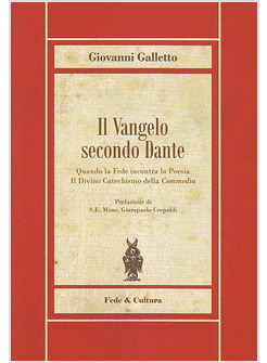 IL VANGELO SECONDO DANTE QUANDO LA FEDE INCONTRA LA POESIA IL DIVINO CATECHISMO