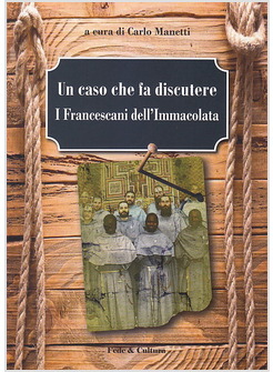 UN CASO CHE FA DISCUTERE. I FRANCESCANI DELL'IMMACOLATA
