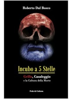 INCUBO A 5 STELLE. GRILLO, CASALEGGIO E LA CULTURA DELLA MORTE