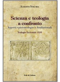 SCIENZA E TEOLOGIA A CONFRONTO. ASPETTI EPISTEMOLOGICI E FONDAZIONALI
