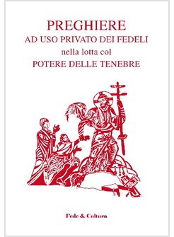 PREGHIERE AD USO PRIVATO DEI FEDELI NELLA LOTTA COL POTERE DELLE TENEBRE