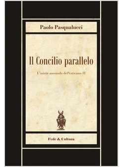 IL CONCILIO PARALLELO. L'INIZIO ANOMALO DEL VATICANO II