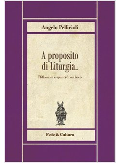 A PROPOSITO DI LITURGIA... RIFLESSIONI E SPUNTI DI UN LAICO