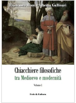 CHIACCHIERE FILOSOFICHE TRA MEDIOEVO E MODERNITA'. VOLUME 1