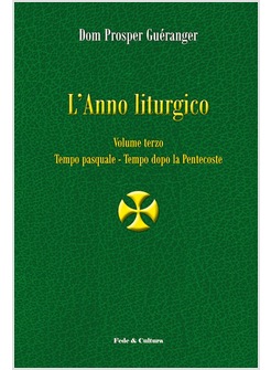 L'ANNO LITURGICO. VOL. 3: TEMPO PASQUALE - TEMPO DOPO LA PENTECOSTE.