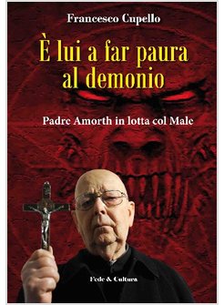 E' LUI A FAR PAURA AL DEMONIO. PADRE AMORTH IN LOTTA COL MALE