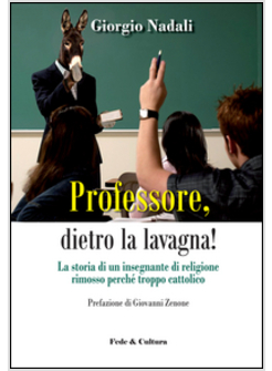 PROFESSORE, DIETRO LA LAVAGNA! LA STORIA DI UN INSEGNANTE DI RELIGIONE RIMOSSO