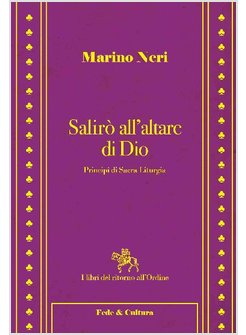 SALIRO' ALL'ALTARE DI DIO. PRINCIPI DI SACRA LITURGIA