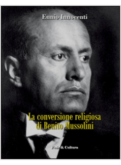 LA CONVERSIONE RELIGIOSA DI BENITO MUSSOLINI
