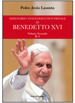 DIZIONARIO ANTOLOGICO DOTTRINALE BENEDETTO XVI. VOLUME SECONDO (M-V)